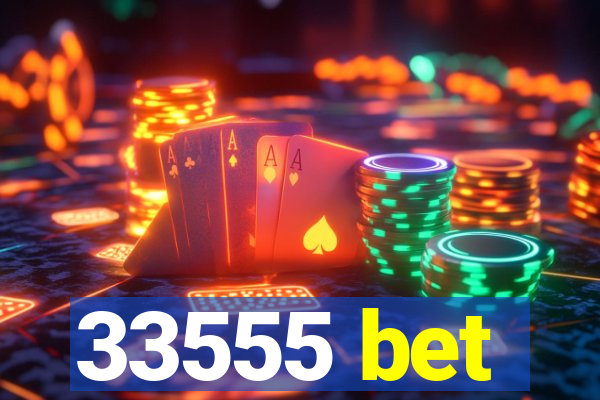 33555 bet